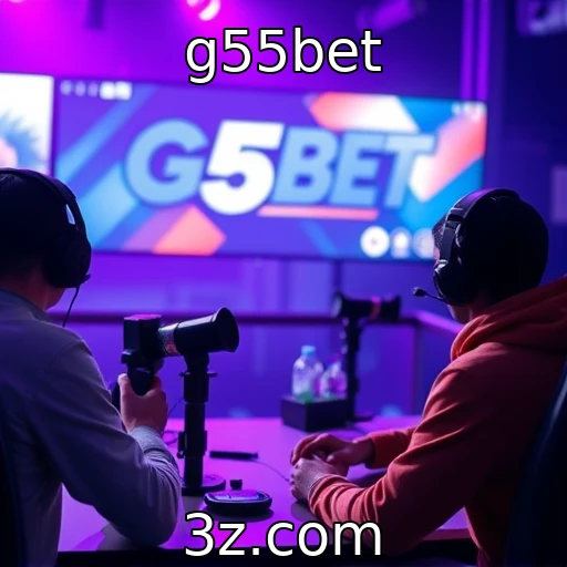 Evolução das interações entre streamers e jogadores : g55bet